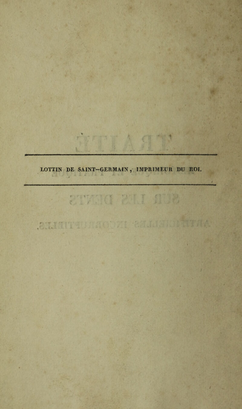 LOTTIN DE SAINT-GERMAIN,* IMPRIMEUR DU ROI. ^.