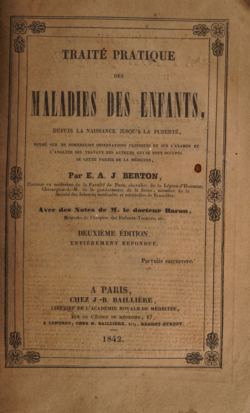 R. DR NOMBREUSES OBSERVATIONS GLINIQUES ‘ET SUR L EXAMEN ET ni ANALYSE DES. TRAVAUX DES AUTEURS QUI SE SONT OCCUPÉS rs ï ‘DE CETTE PARTIE DE LA ne de FR Per E. A. 3. BERTON, | Docteur « en ee de: la Faculté de Paris, chevalier de È Léo “d'Honneur, … Chirurgien-A.-M. de la: gendarmerie de. la Seine, membre dé la : Société des Sciences méniaales se naturelles Je Bruxelles; HE A PARIS, Mi * cure . JB. BAILLIÈRE , Fr teegs 4 e, L'ÉcoLE DE MÉDECINE ; 47, A LONDRES, &lt; CHEZ Le BAILLIÈRE, node RAGENT-SFRBET. 1842.