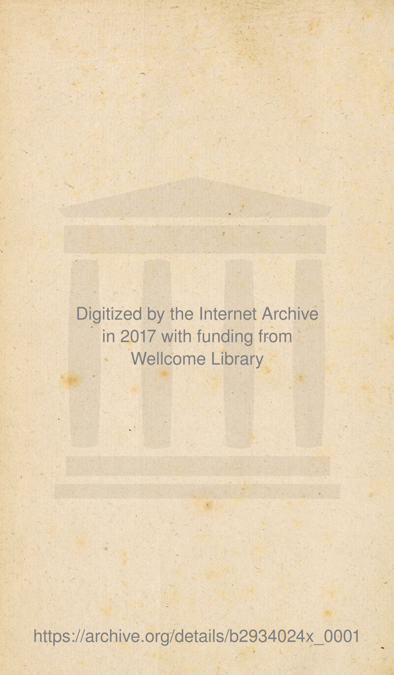 Digitized by the Internet Archivé in 2017 with funding from ' ‘ Wellcome Library i ^ > https://archive.org/details/b2934024x_0001