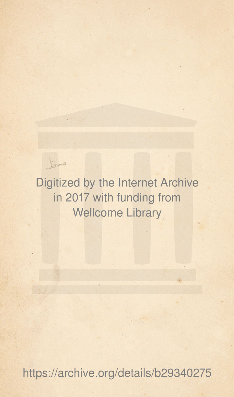 Digitized l;>y the Internet Archive in 2017 with funding from Wellcome Library https ://arch i ve. o rg/detai Is/b29340275