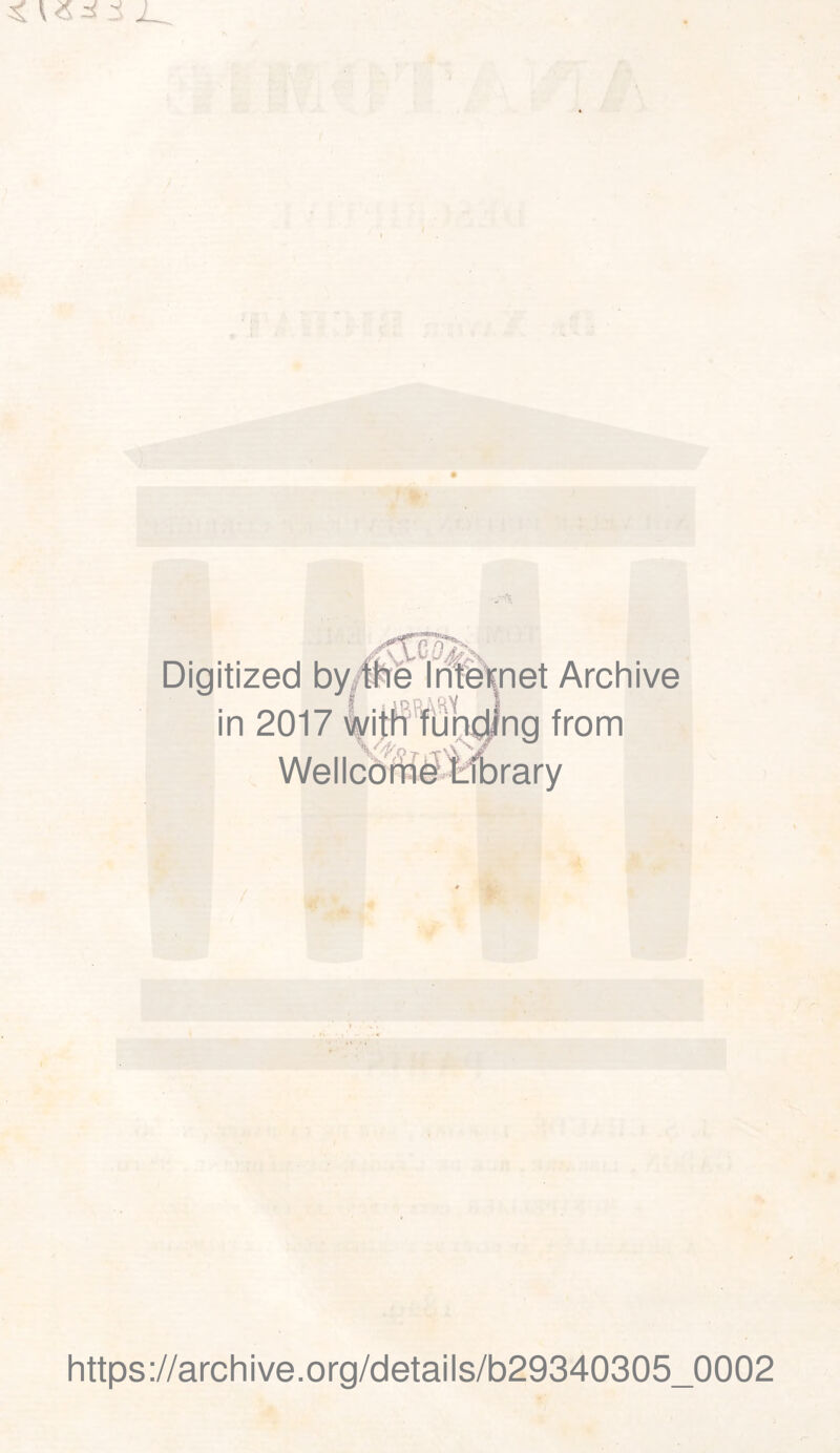 Digitized by##rë Irîtëlsnet Archive in 2017 '^itff fuiQi^ng from Wellcôrfiël:1brary https://archive.Org/details/b29340305_0002