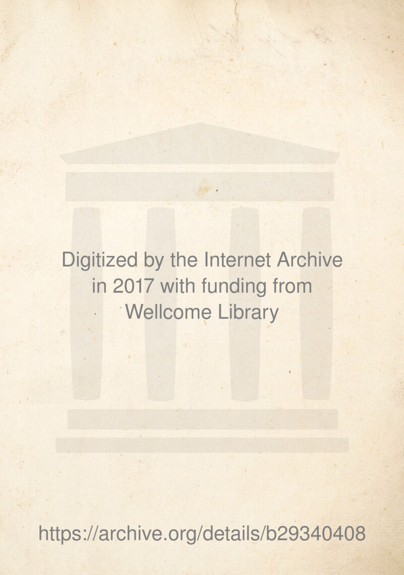 I / ■w J Digitized by the Internet Archive in 2017 with funding from Wellcome Library https://archive.org/details/b29340408