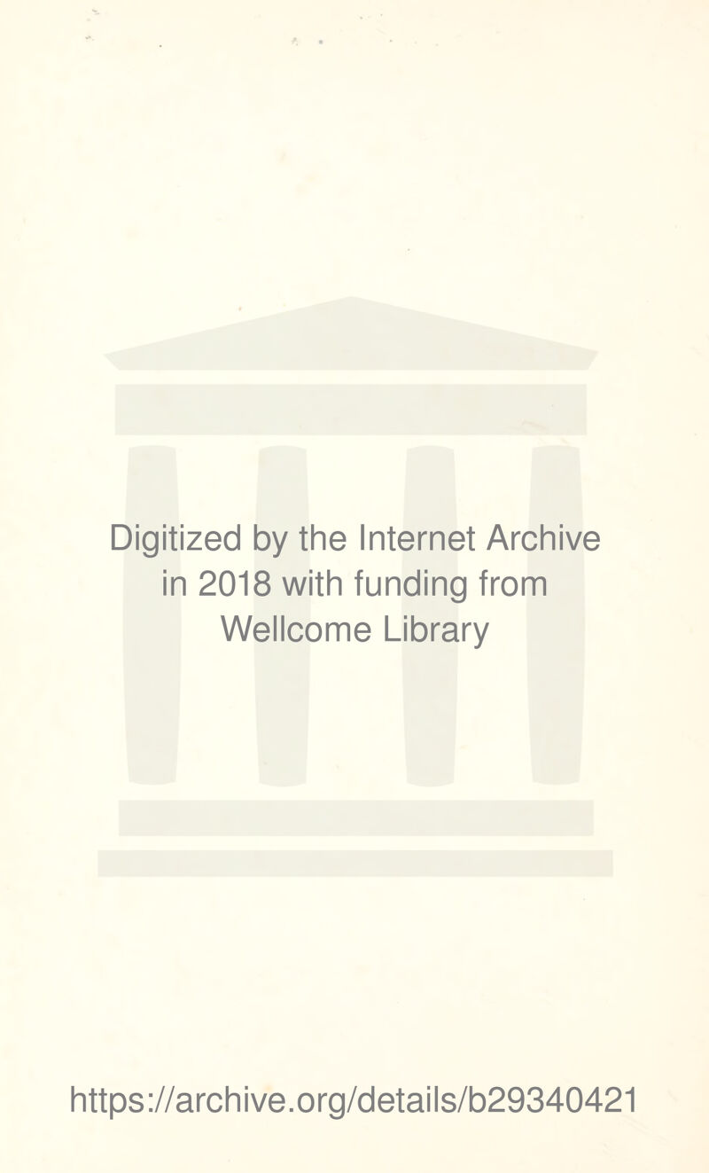 Digitized by the Internet Archive in 2018 with funding from Wellcome Library https://archive.org/details/b29340421