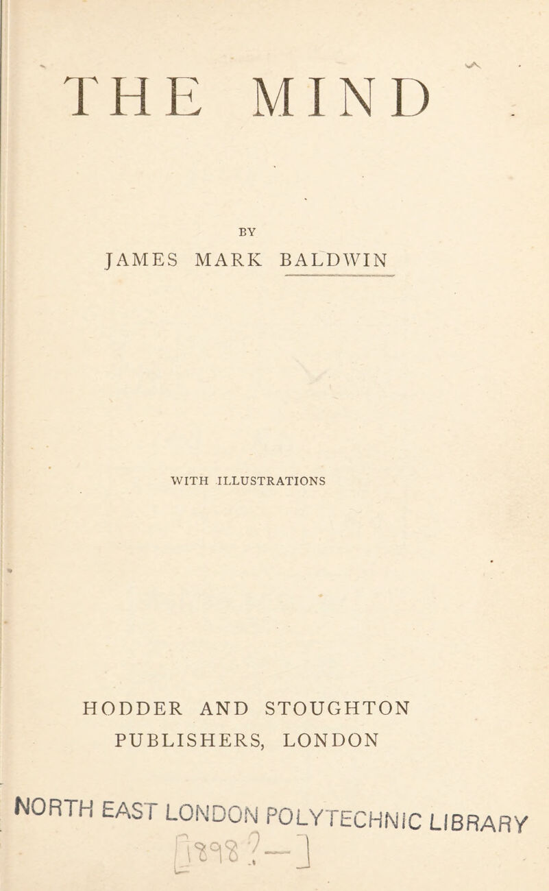 BY JAMES MARK BALDWIN WITH ILLUSTRATIONS HODDER AND STOUGHTON PUBLISHERS, LONDON NORTH EAST LONDON POLYTECHNIC LIBRARY Hw?—]