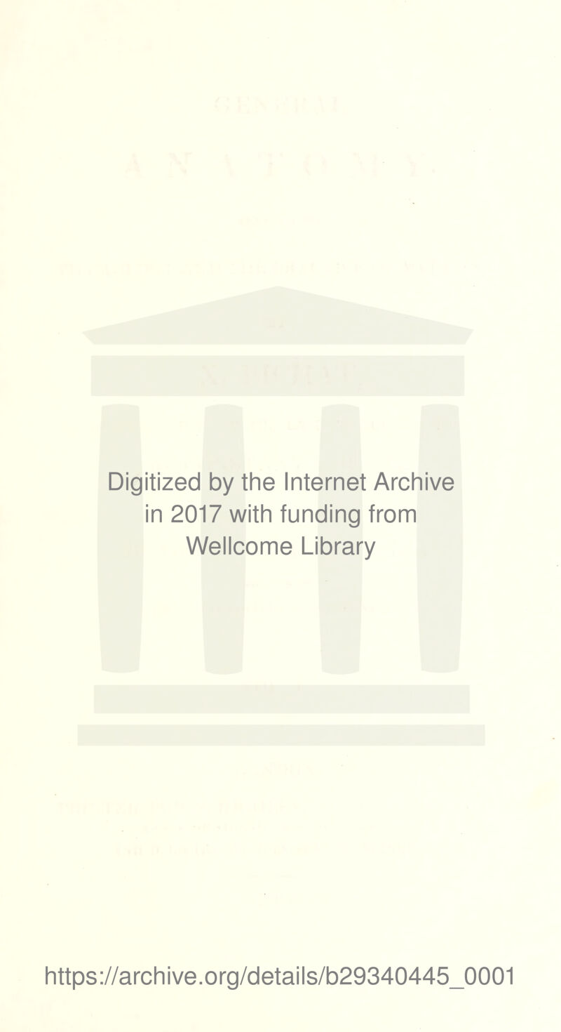 Digitized by the Internet Archive in 2017 with funding from Wellcome Library https://archive.org/details/b29340445_0001