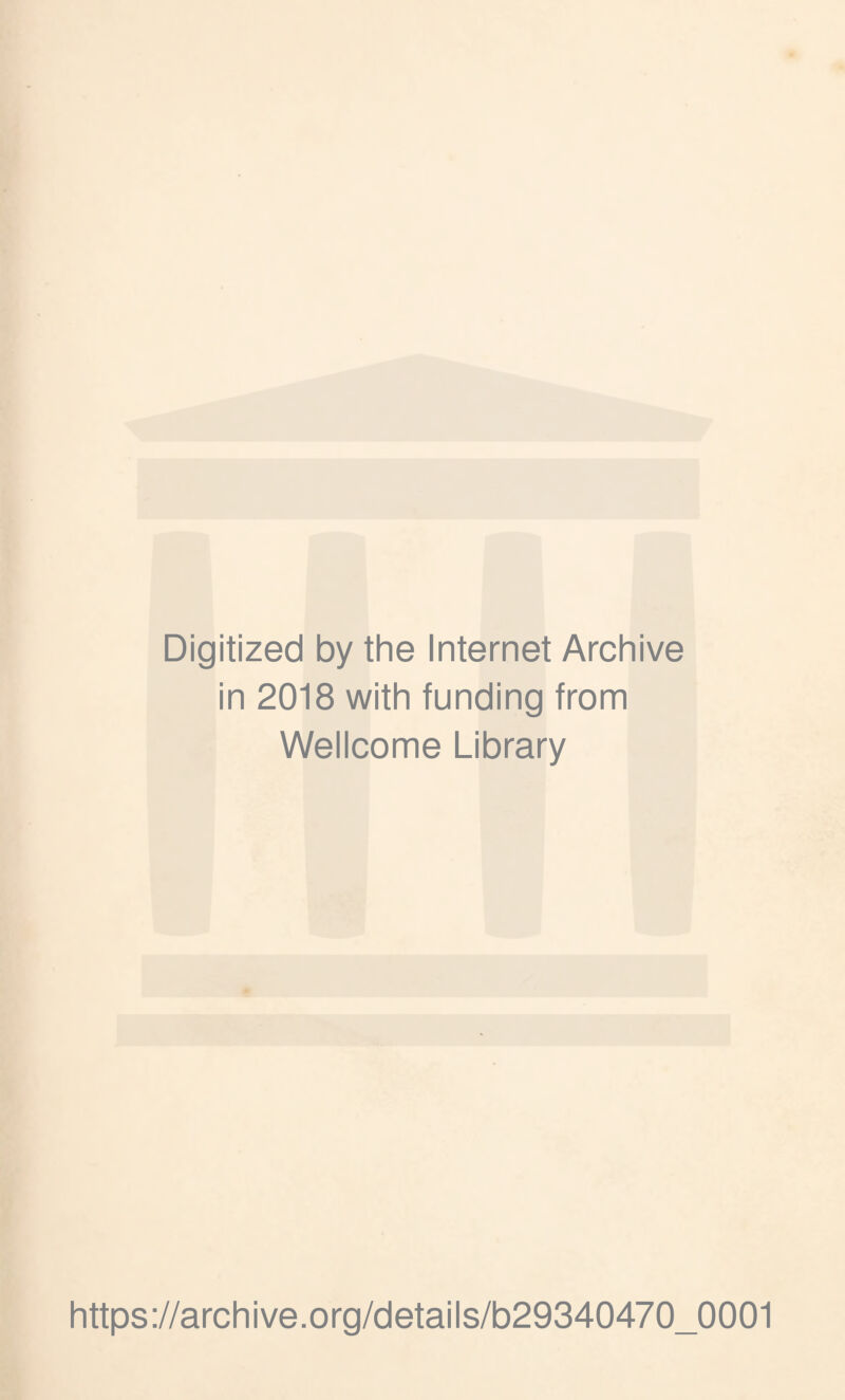 Digitized by the Internet Archive in 2018 with funding from Wellcome Library https://archive.org/details/b29340470_0001