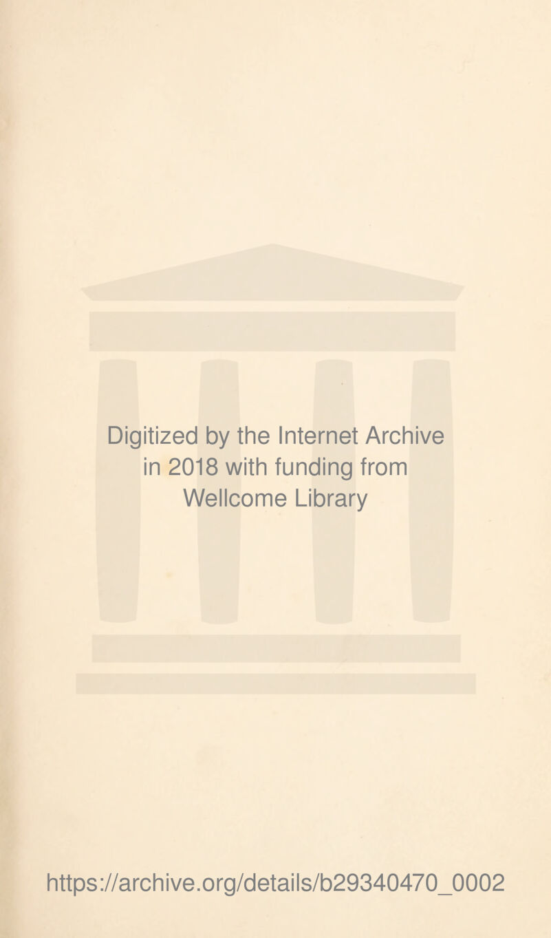 Digitized by the Internet Archive in 2018 with funding from Wellcome Library https://archive.org/details/b29340470_0002