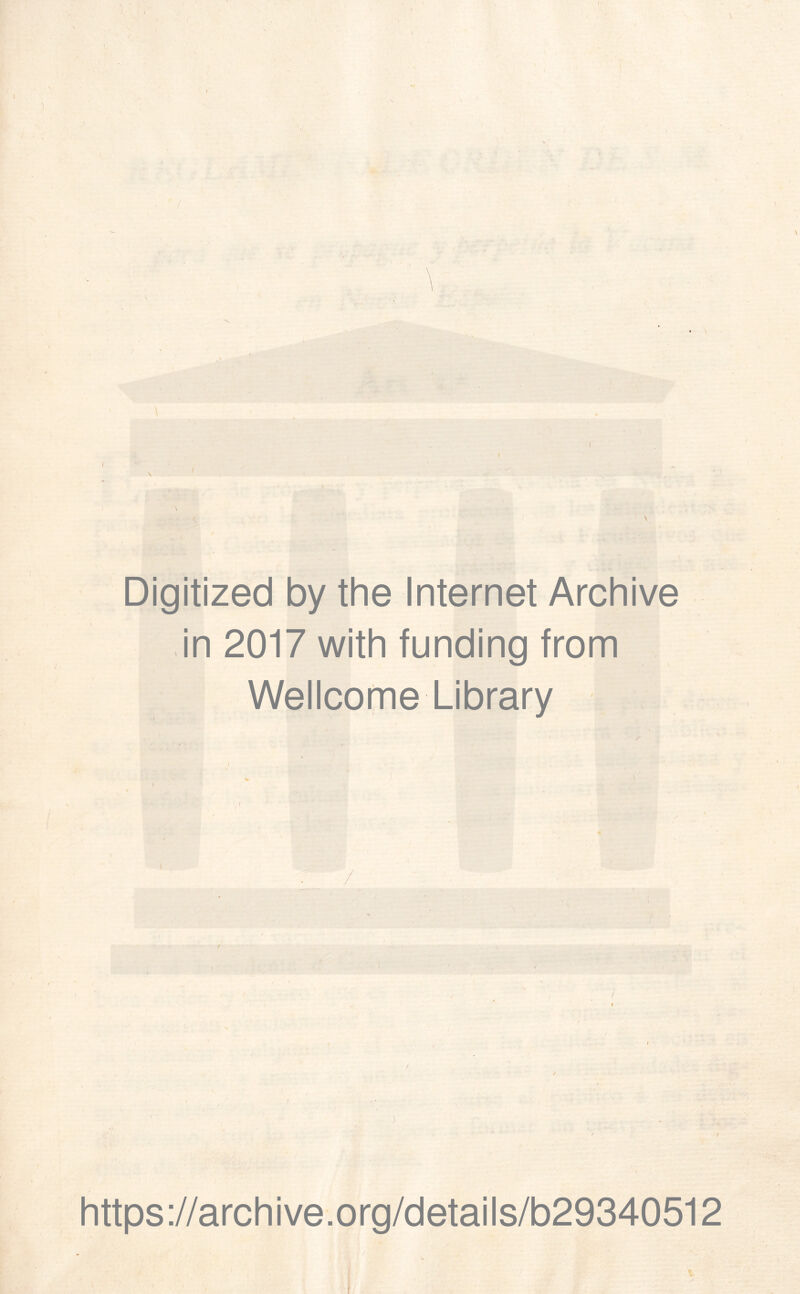 \ I •I Digitized by the Internet Archive in 2017 with funding from Wellcome Library ' ‘ f ^ ' ' ) { , í ' I I . i < i . / I https://archive.org/details/b29340512 I