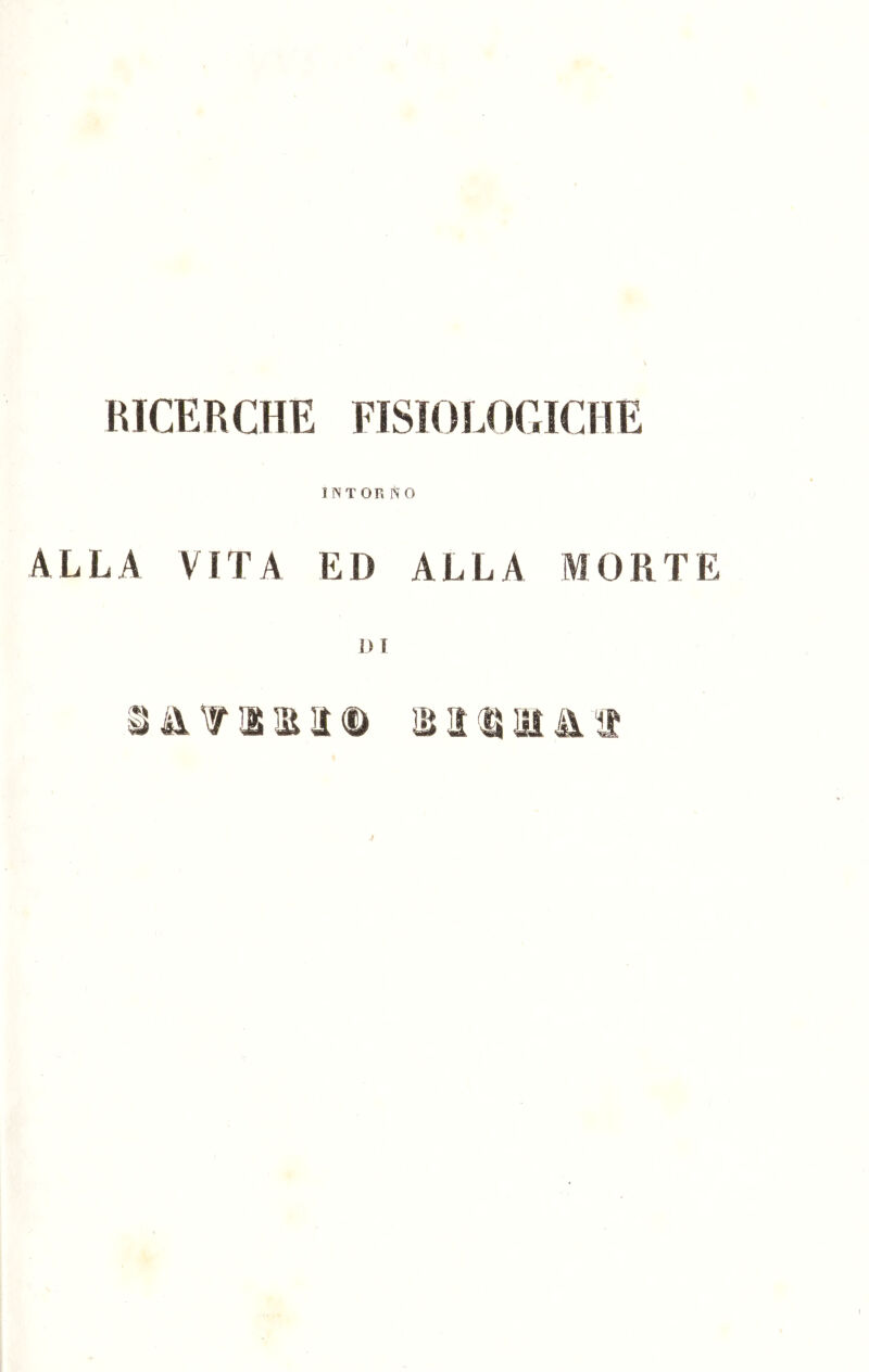 RICERCHE FISIOLOGICHE INTOr. fto ALLA VITA ED ALLA MORTE