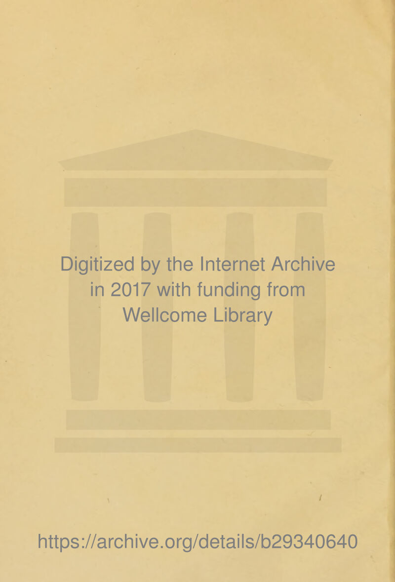 Digitized by the Internet Archive in 2017 with funding from Wellcome Library https://archive.org/details/b29340640