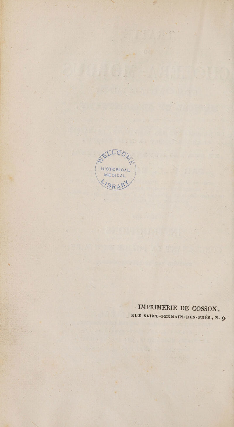 LOS A HISTORICAL | \ MEDICAL IMPRIMERIE DE COSSON ; RUE SAINT-GERMAIN-DES-PRÉS, X, 9.