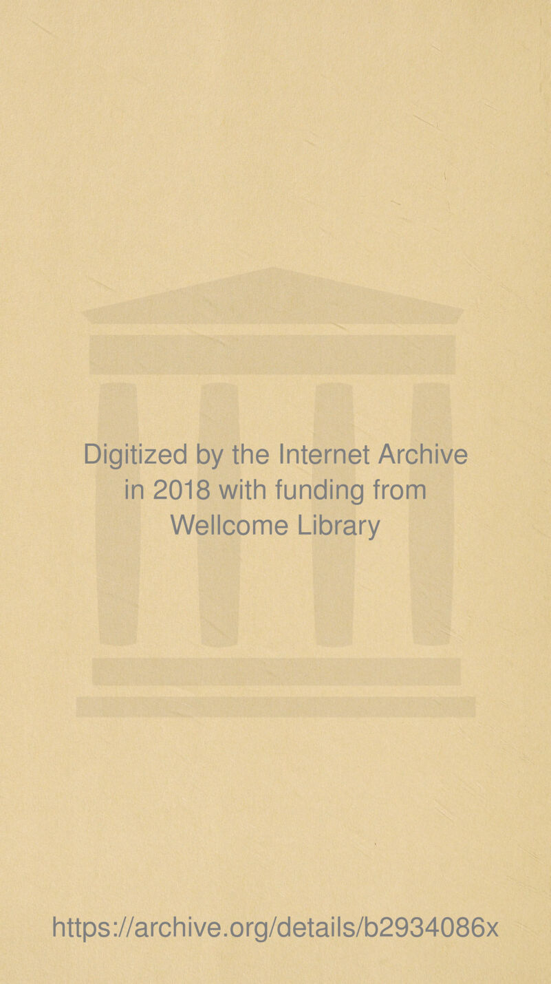 Digitized by the Internet Archive in 2018 with funding from Wellcome Library https://archive.org/details/b2934086x
