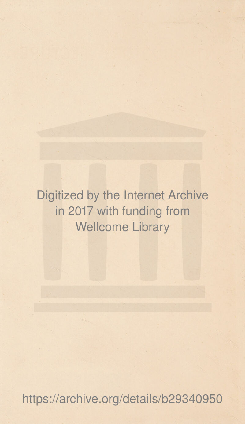 Digitized by the Internet Archive in 2017 with funding from Wellcome Library https://archive.org/details/b29340950