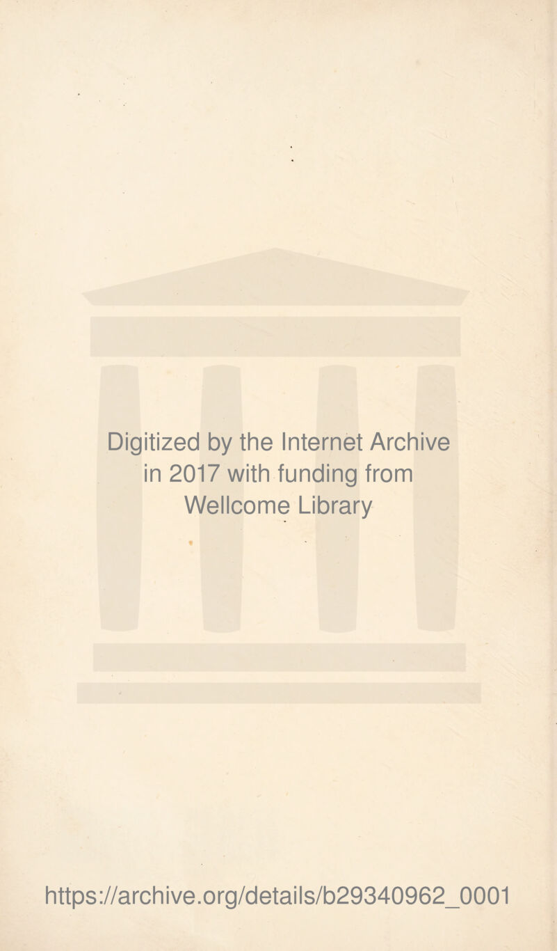 Digitized by the Internet Archive in 2017 with funding from Wellcome Library https://archive.org/details/b29340962_0001