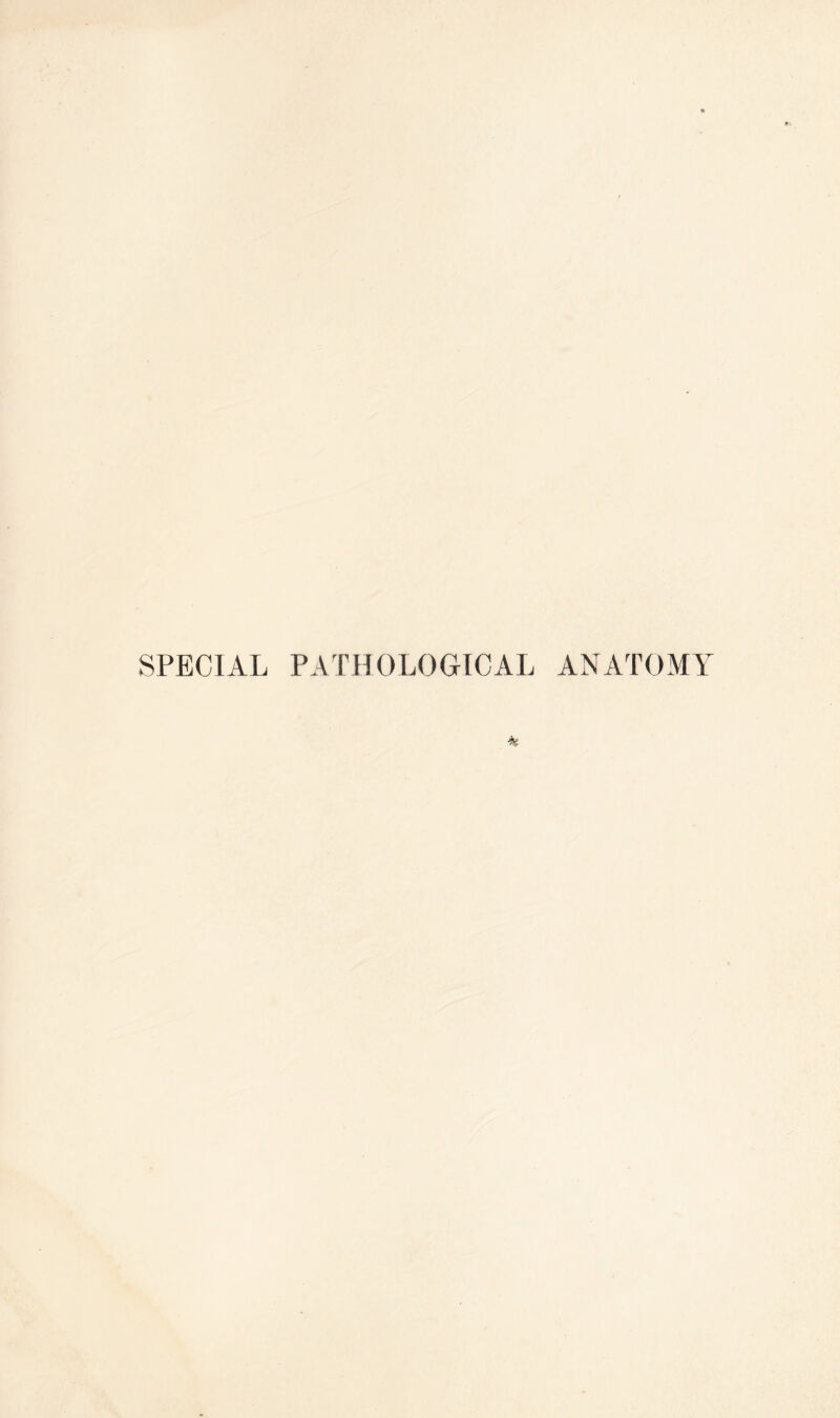 SPECIAL PATHOLOGICAL ANATOMY