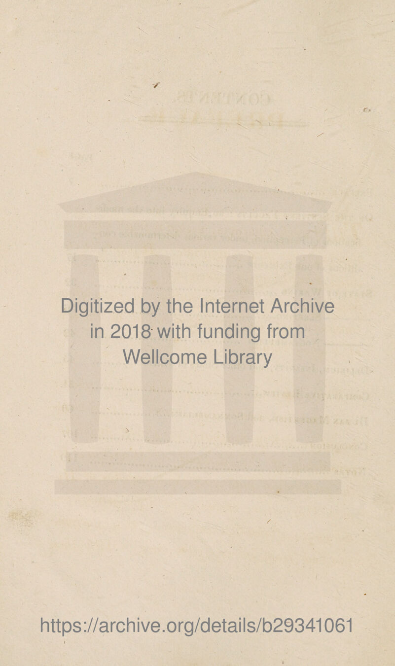 X Digitized by the Internet Archive ^ in 2018 with funding from ; Wellcome Library V .'5; https://archive.org/details/b29341061 I