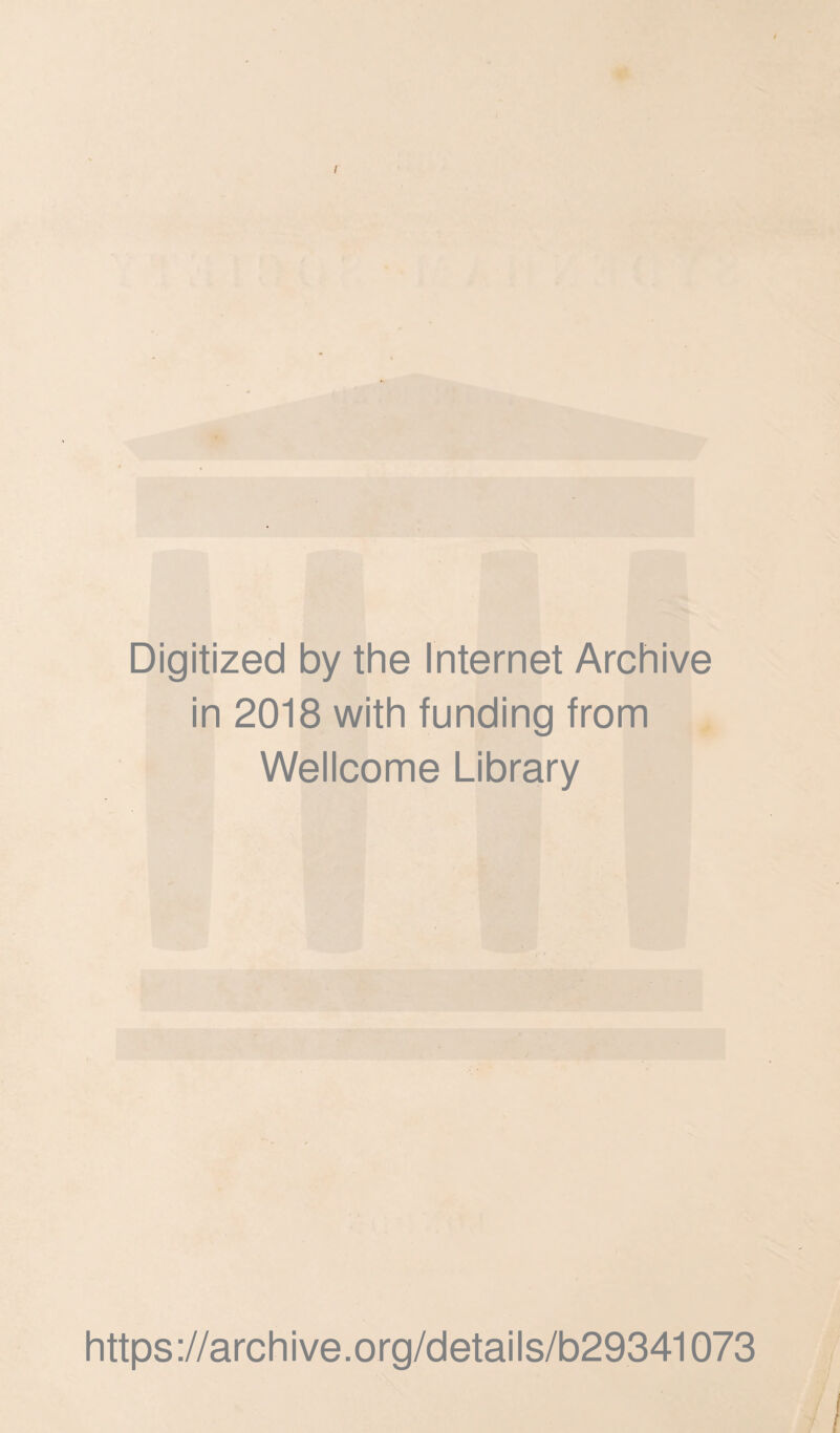 Digitized by the Internet Archive in 2018 with funding from Wellcome Library https ://arch ive.org/details/b29341073