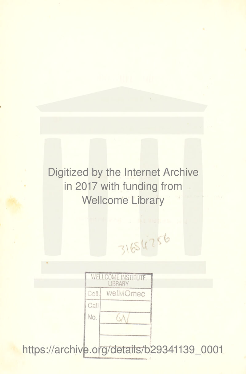 Digitized by the Internet Archive in 2017 with funding from Wellcome Library https://archiv (? WELLCOME INSTITUTE LIBRARY Ce!!. Cal No. wehviOmec (w\ .0fg7cfetatts/b29341139_0001