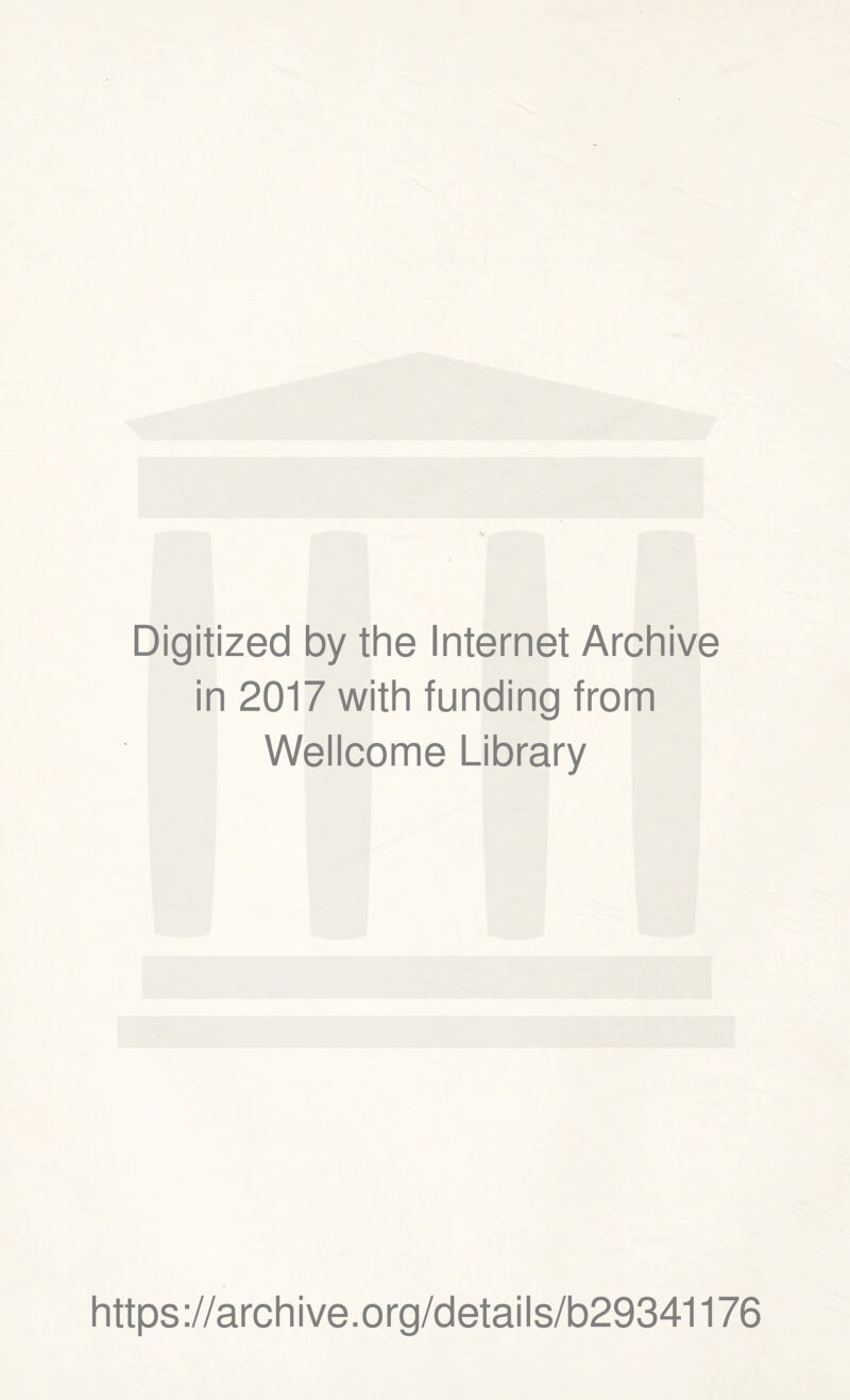 Digitized by the Internet Archive in 2017 with funding from Wellcome Library https://archive.org/details/b29341176