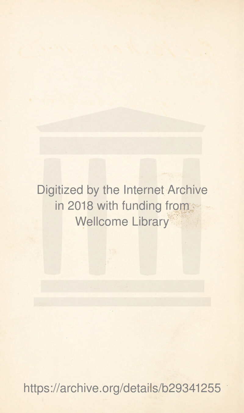 Digitized by the Internet Archive in 2018 with funding frop* VVellcome Library- f https://archive.org/details/b29341255