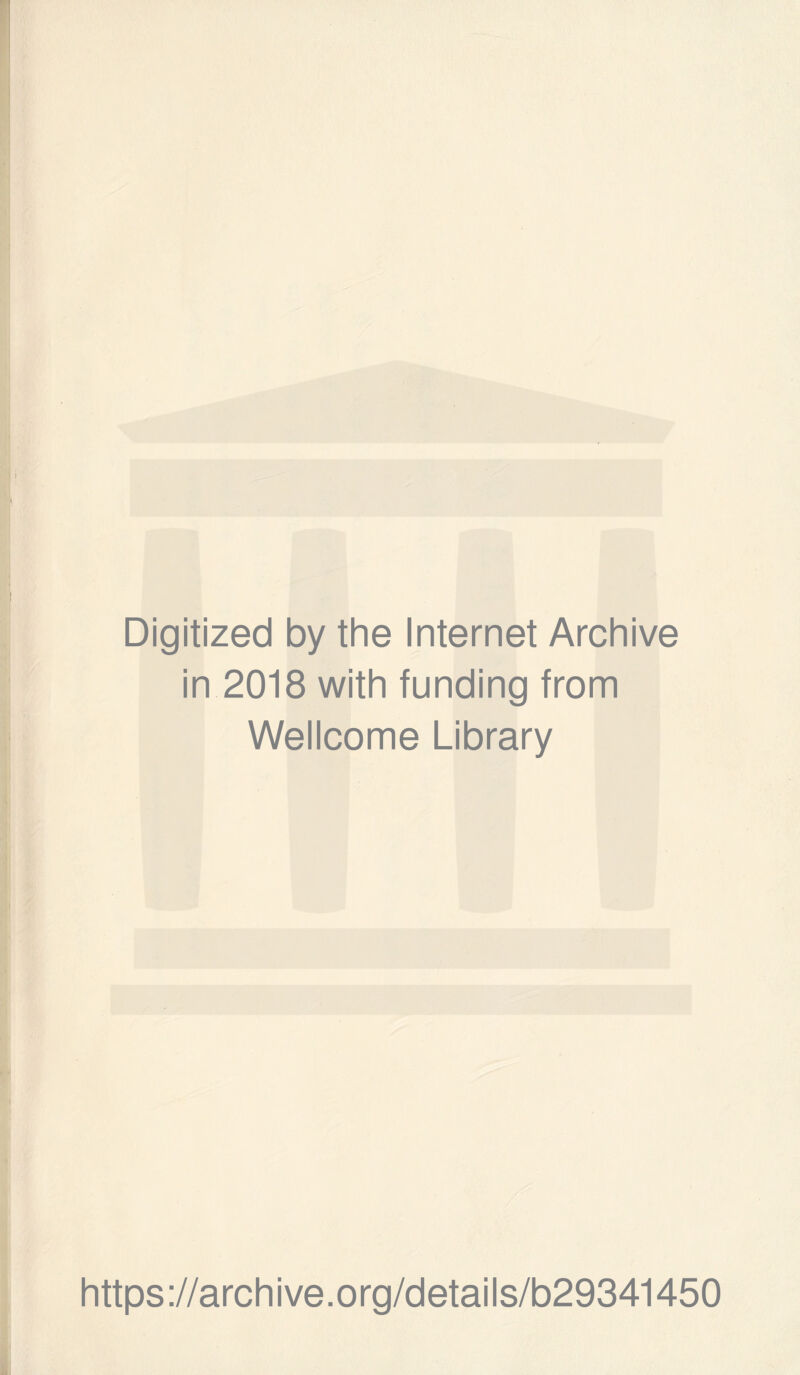 Digitized by the Internet Archive in 2018 with funding from Wellcome Library https ://arch i ve. o rg/detai I s/b29341450