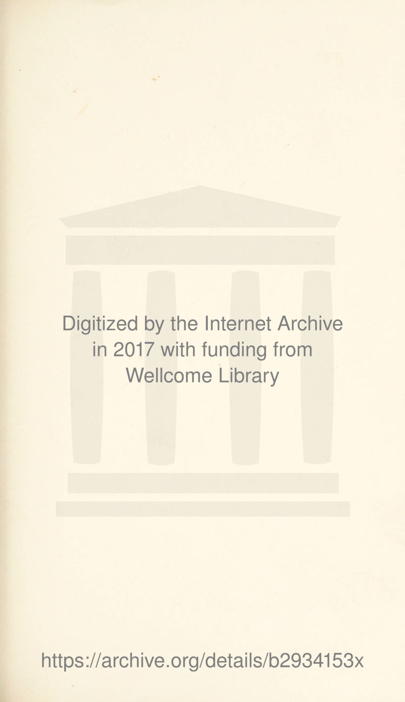 Digitized by the Internet Archive in 2017 with funding from Wellcome Library https ://arch i ve. o rg/detai Is/b2934153x