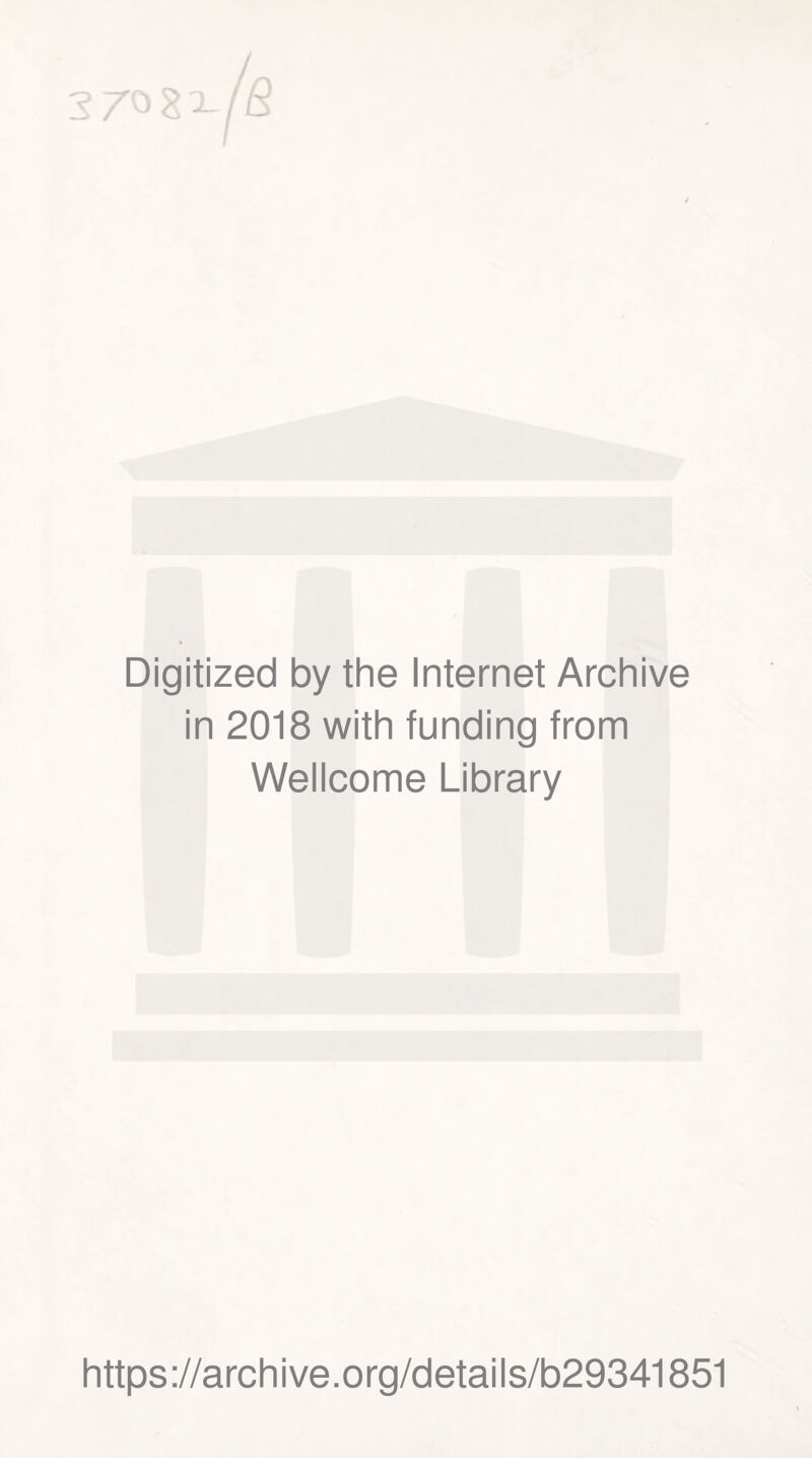 Digitized by the Internet Archive in 2018 with funding from Wellcome Library https://archive.org/details/b29341851