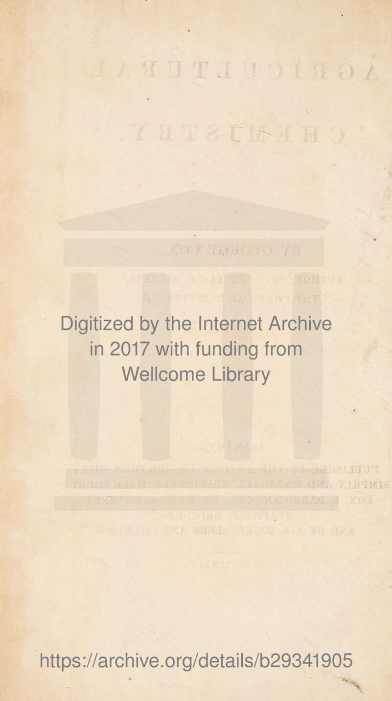 . Digitized by the Internet Archive in 2017 with funding from Wellcome Library ; ' .J ci . > '■ ■ ■ ' }/ t- https://archive.org/details/b29341905