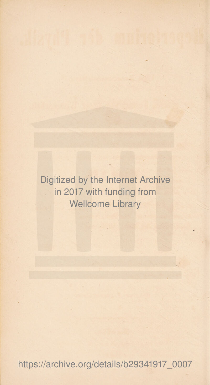 Digitized by the Internet Archive in 2017 with funding from Wellcome Library t https://archive.org/details/b29341917_0007