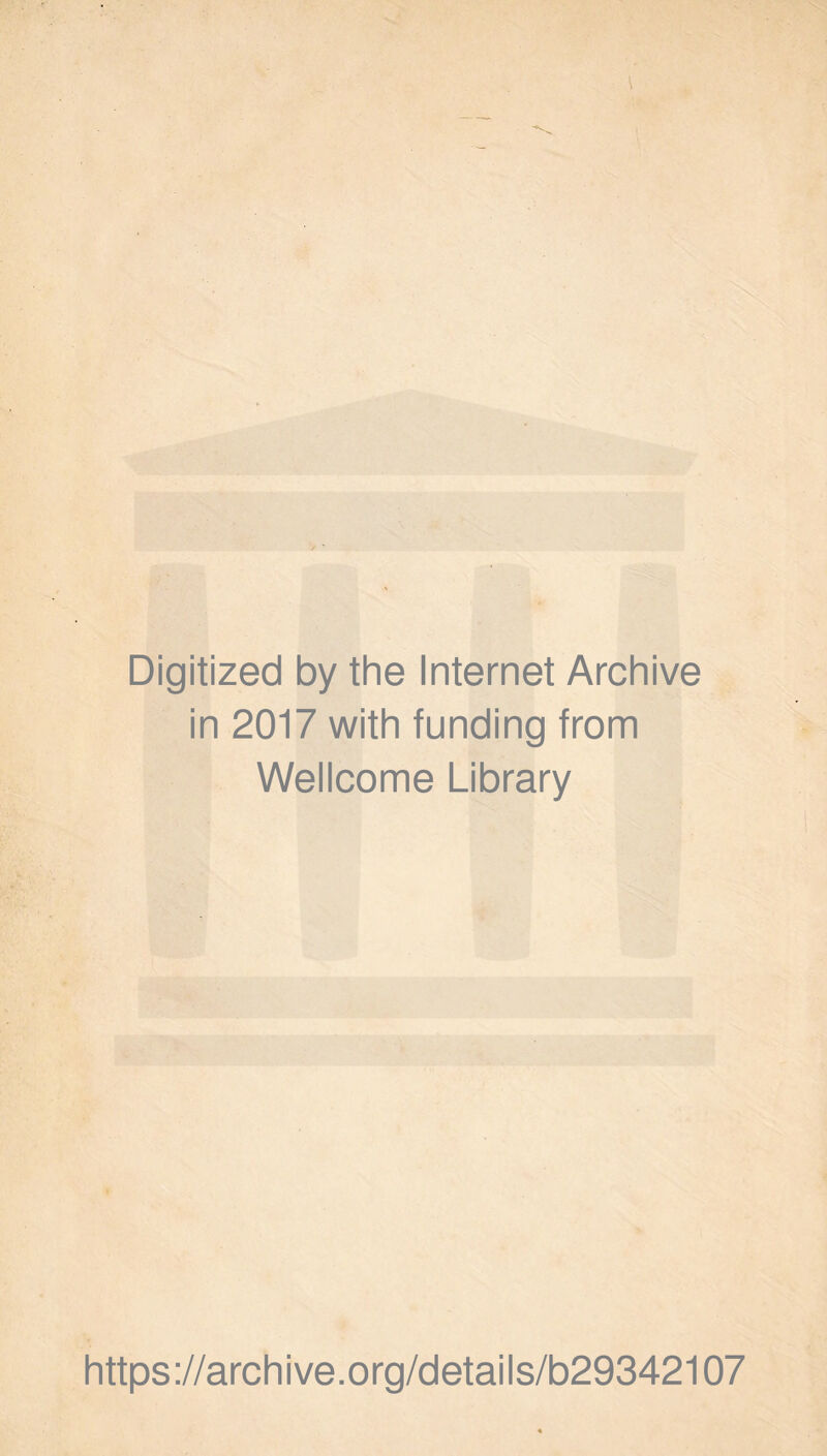 Digitized by the Internet Archive in 2017 with funding from Wellcome Library https ://arch i ve. org/detai Is/b29342107