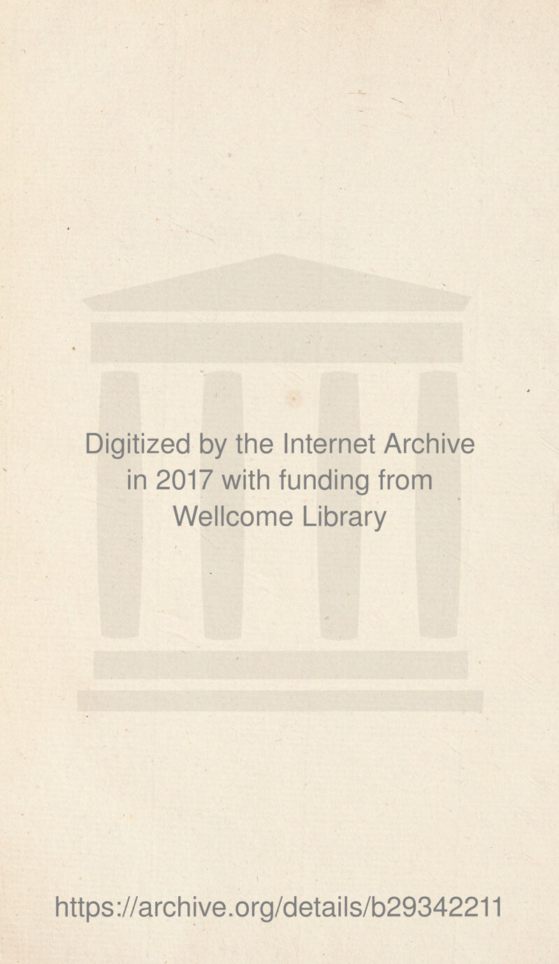 ? Digitized by the Internet Archive in 2017 with funding from V Wellcome Library ' \ https ://arch i ve. org/detai Is/b29342211
