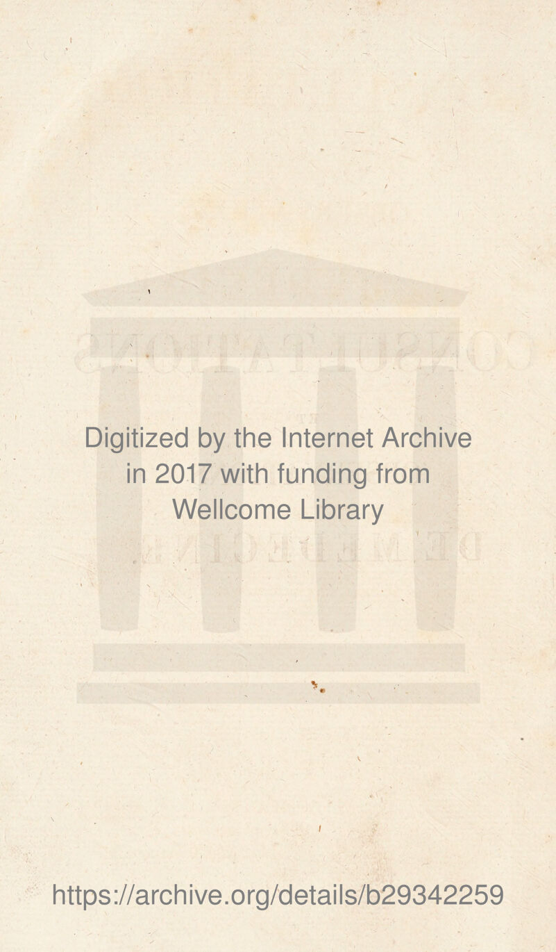 Digitized by the Internet Archive in 2017 with funding from Wellcome Library «•. \ / i https://archive.org/details/b29342259