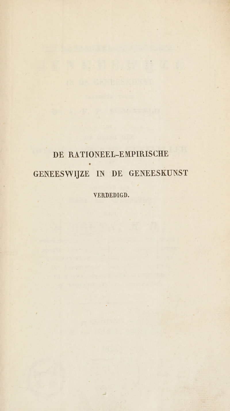 DE RATIONEEL-EMPIRISCHE GENEESWIJZE IN DE GENEESKUNST VERDEDIGD.