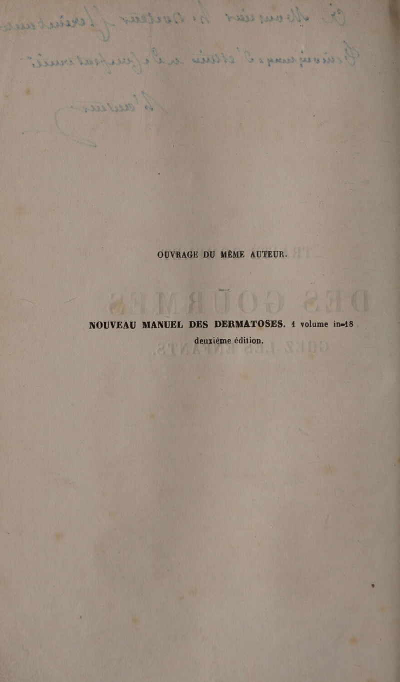 OUVRAGE DU MÊME AUTEUR. NOUVEAU MANUEL DES DERMATOSES. 1 volume in-18 . deuxième édition.