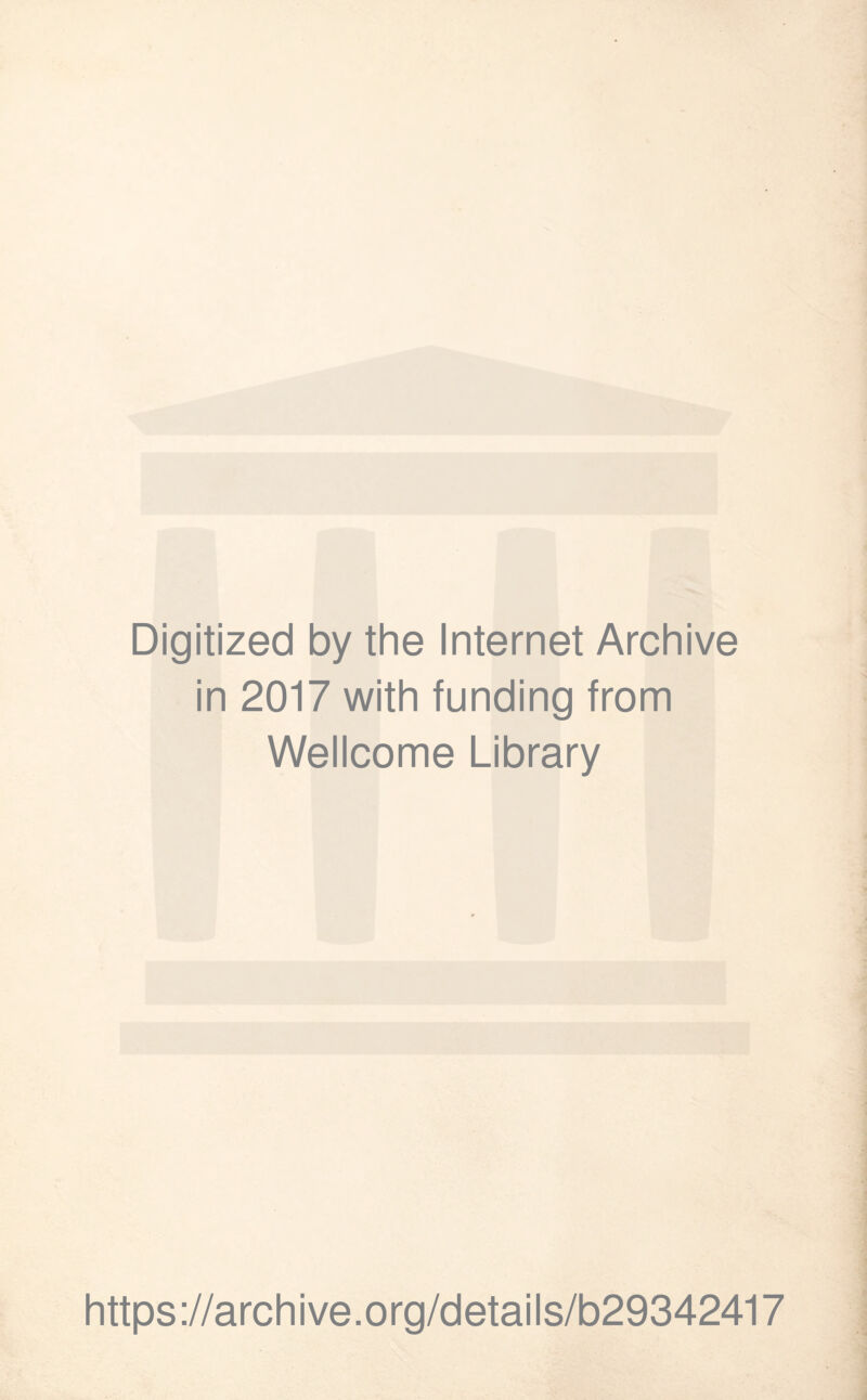 Digitized by the Internet Archive in 2017 with funding from Wellcome Library https://archive.org/details/b29342417