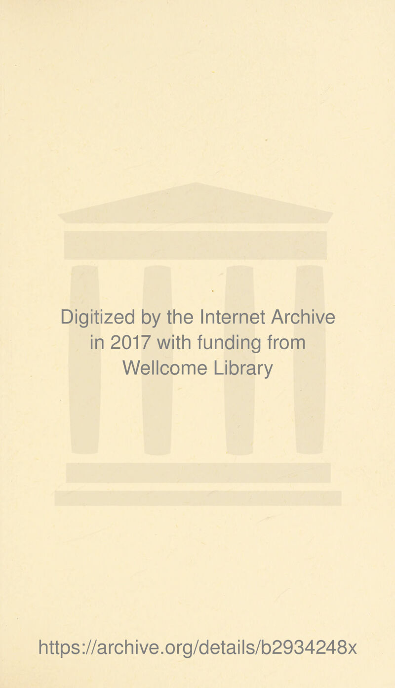 Digitized by the Internet Archive in 2017 with funding from Wellcome Library https://archive.org/details/b2934248x