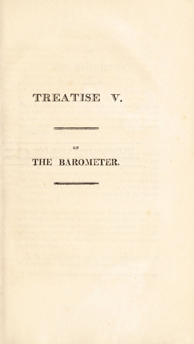 / TREATISE V, OH THE BAROMETER,