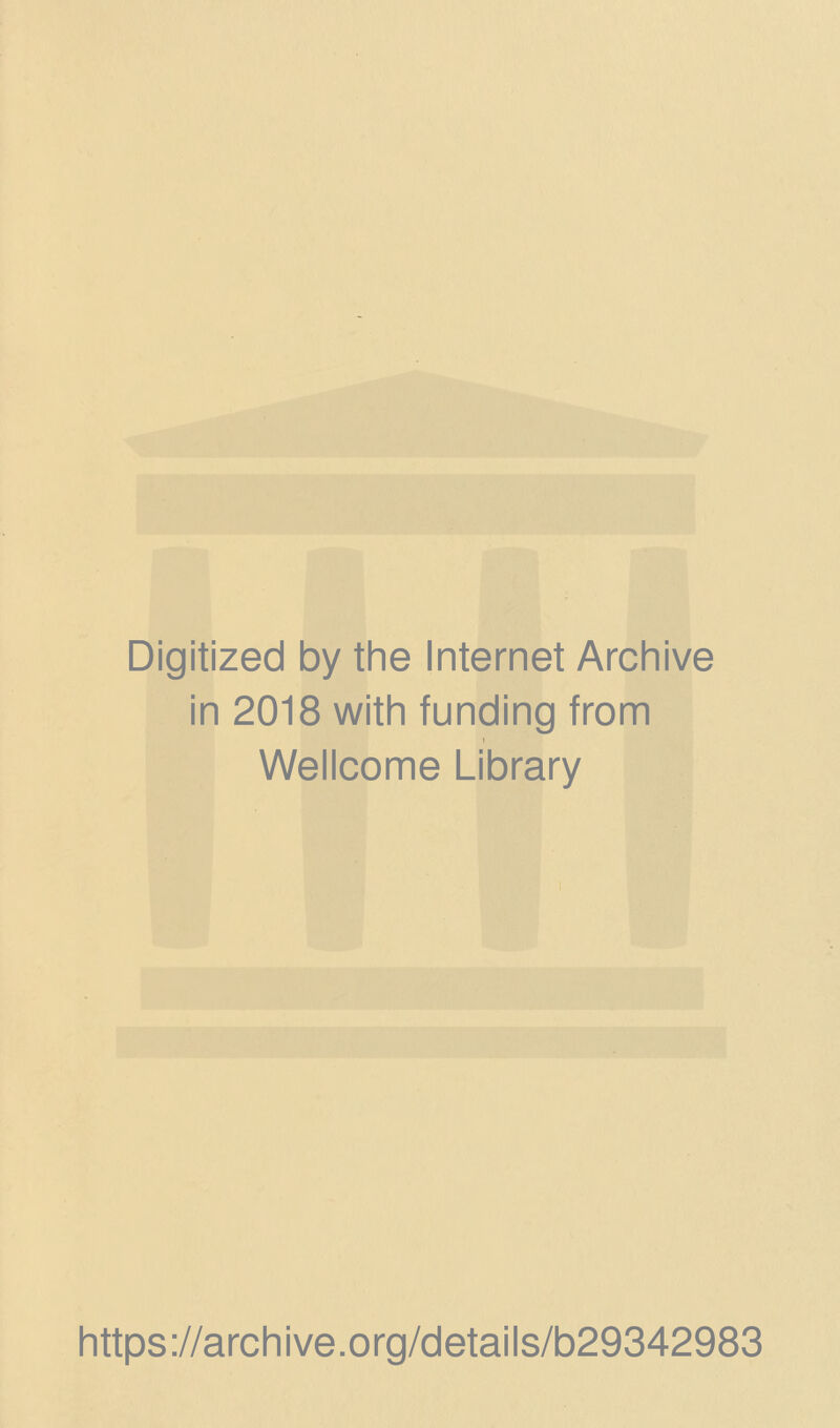 Digitized by thè Internet Archive in 2018 with funding from « Wellcome Library https://archive.org/details/b29342983