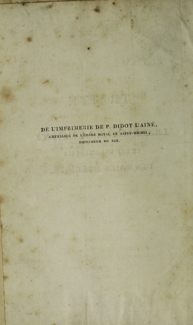 DE L'IMPRIMERIE DE P. DIDOT L’AINE, obvaueu de i/onnnc royal oe saint-michel, IMPRIMEUR DI) HO**