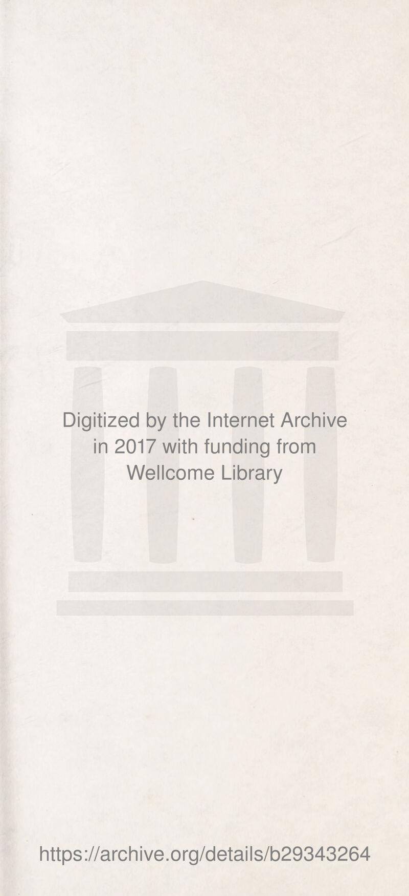 Digitized by the Internet Archive in 2017 with funding from Wellcome Library https://archive.org/details/b29343264