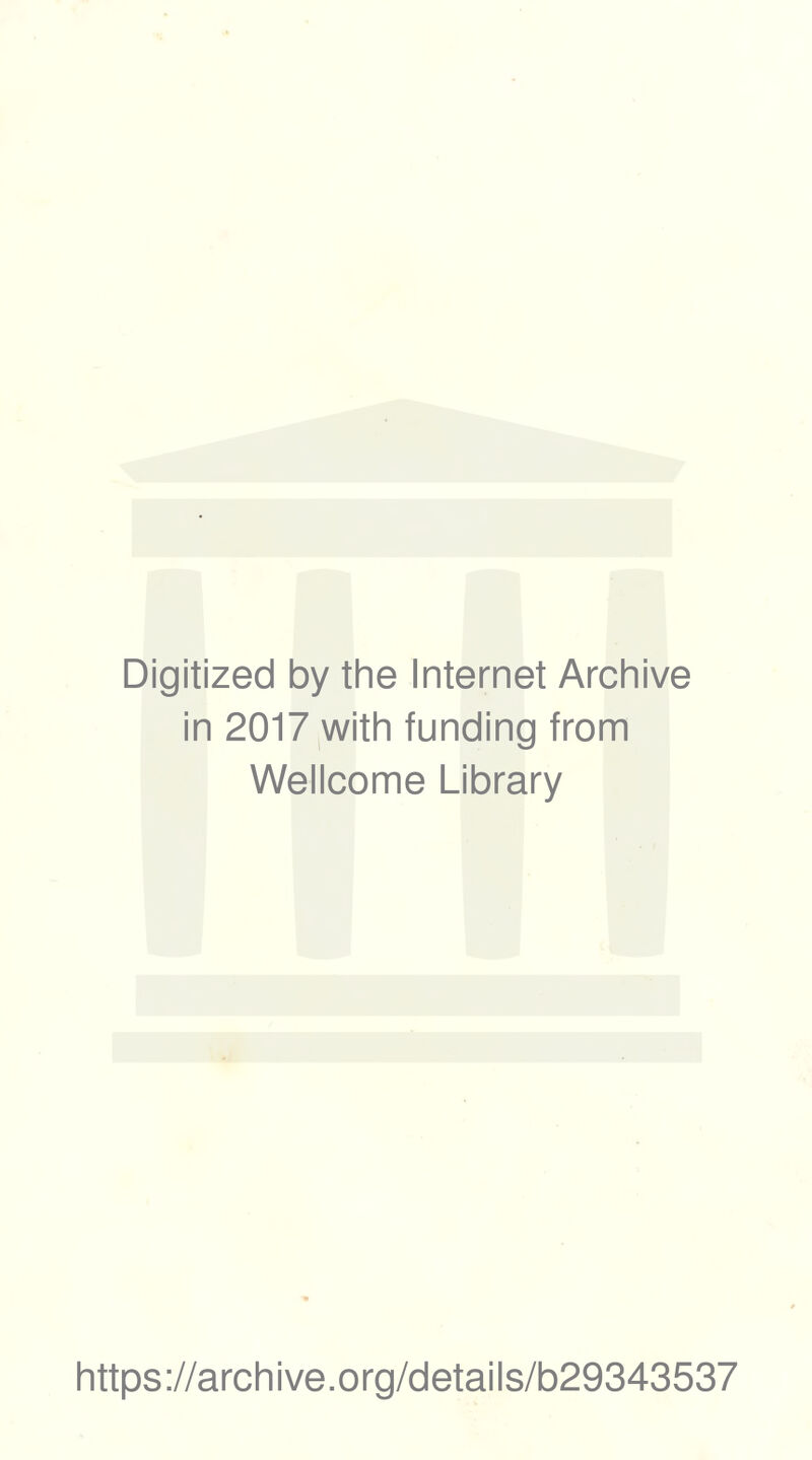 Digitized by thè Internet Archive in 2017 with funding from Wellcome Library https://archive.org/details/b29343537