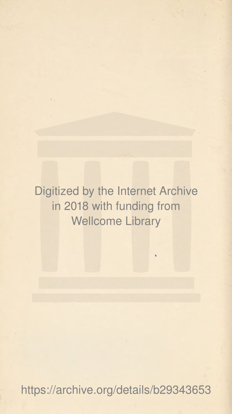 Digitized by the Internet Archive in 2018 with funding from Wellcome Library https://archive.org/details/b29343653