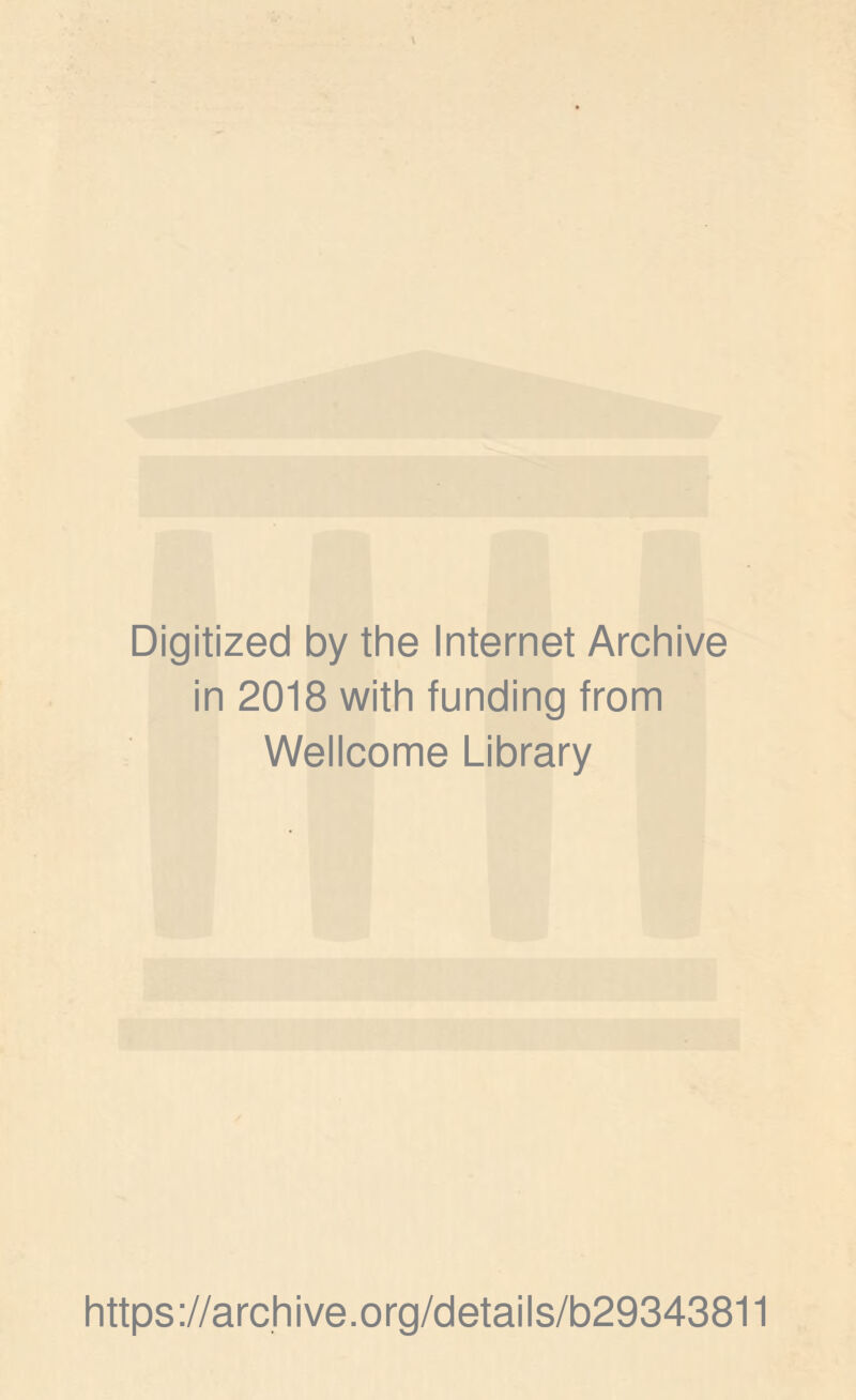 Digitized by the Internet Archive in 2018 with funding from Wellcome Library https://archive.org/details/b29343811