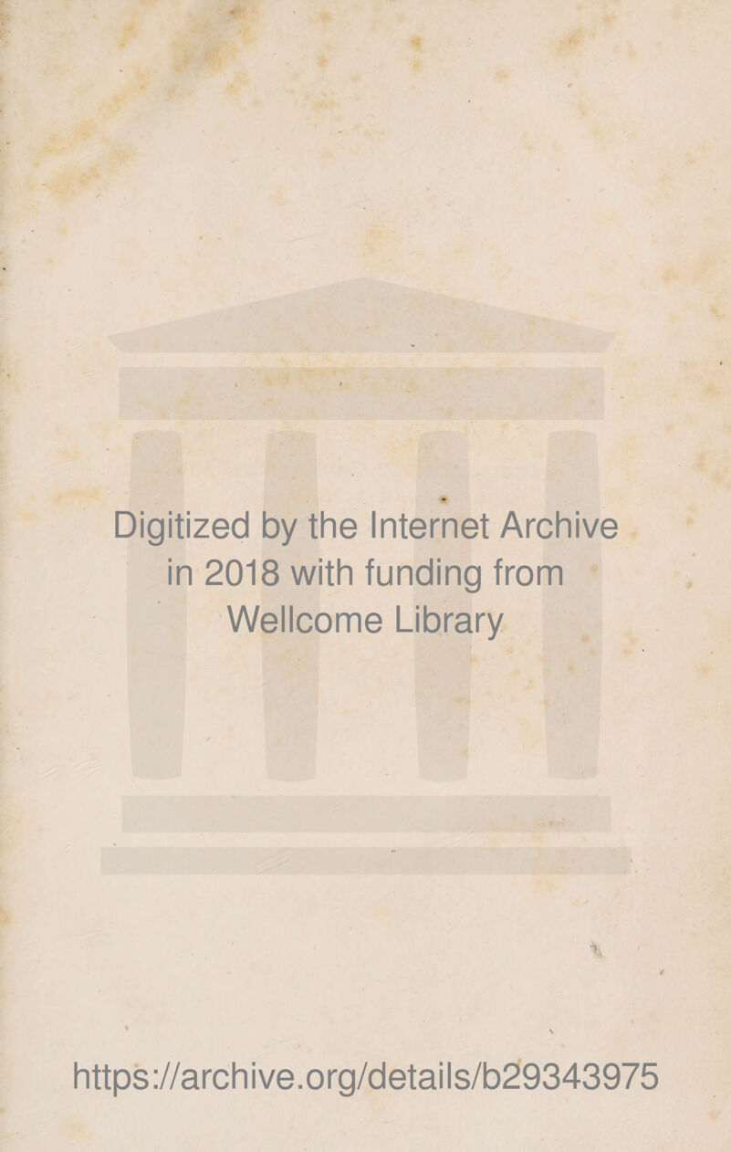 Digitized by the Internet Archive in 2018 with funding from Wellcome Library % https://archive.org/details/b29343975