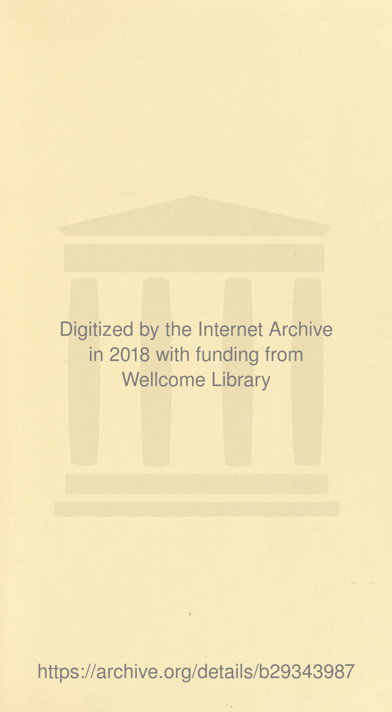 Digitized by the Internet Archive in 2018 with funding from Wellcome Library https://archive.org/details/b29343987