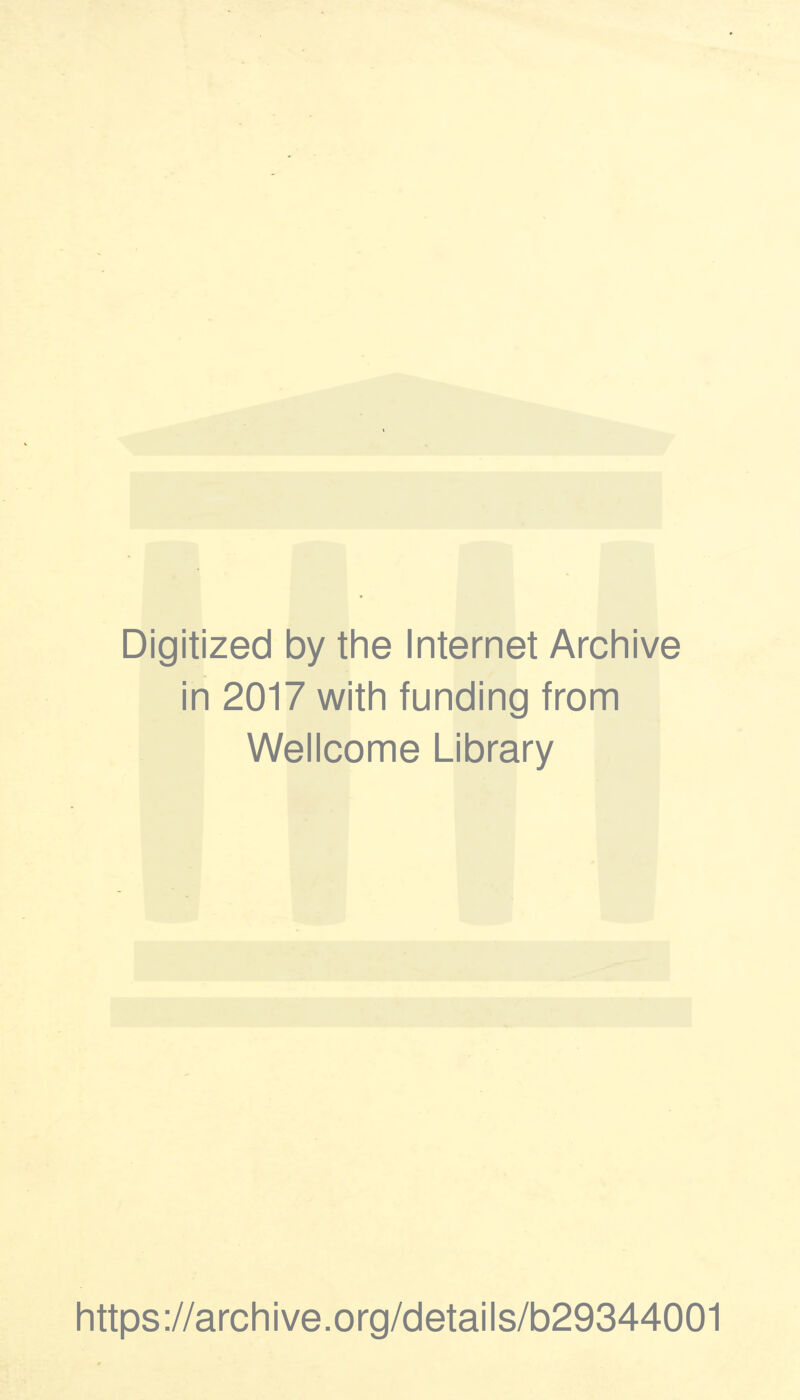 Digitized by the Internet Archive in 2017 with funding from Wellcome Library https://archive.org/details/b29344001