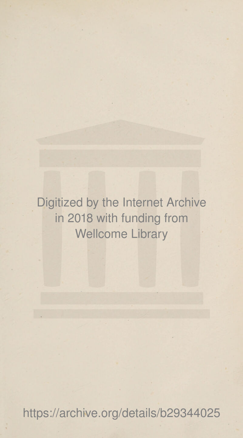 Digitized by the Internet Archive in 2018 with funding from Wellcome Library https ://arch i ve. o rg/d etai I s/b29344025