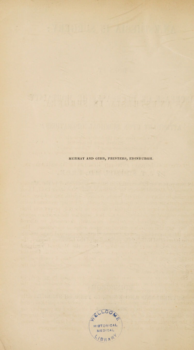 MURRAY ANI> GTBB, PRINTERS, HISTORICAL medical R^' M/e EDINBURGH.