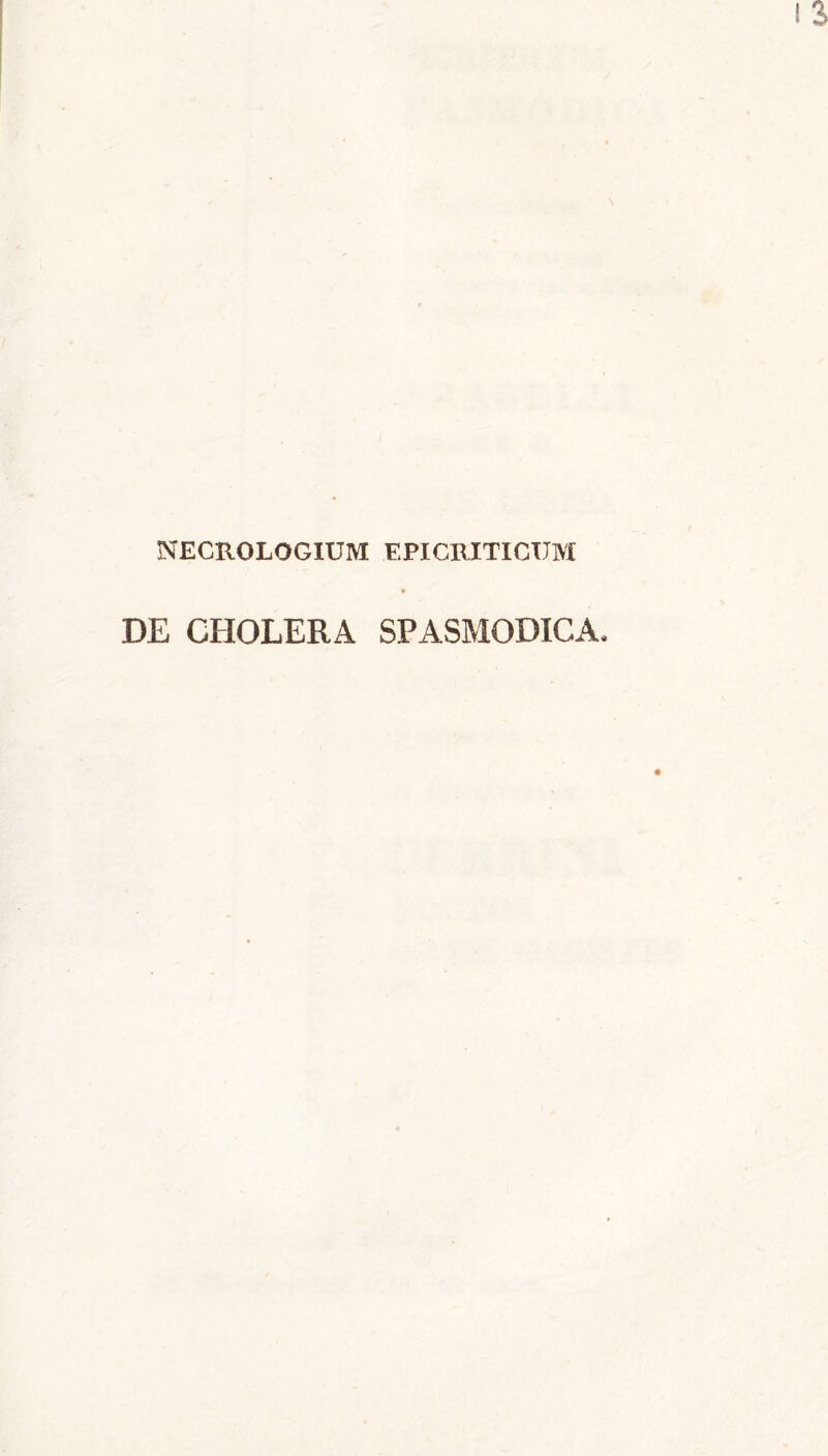 NECROLOGIUM EPICRITICTJM DE CHOLERA SPASMODICA.