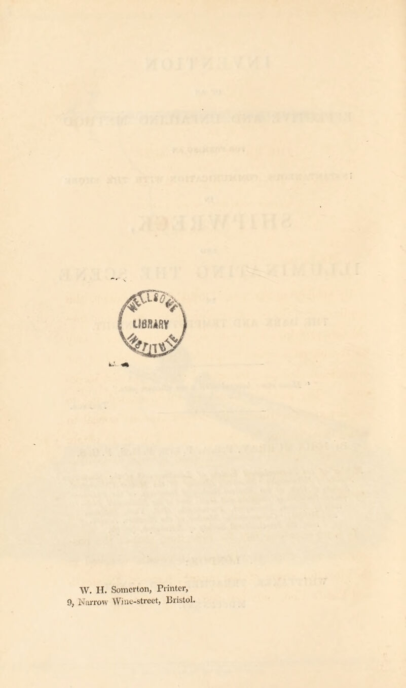 W. H. Somerton, Printer, 9, Narrow Wine-street, Bristol.